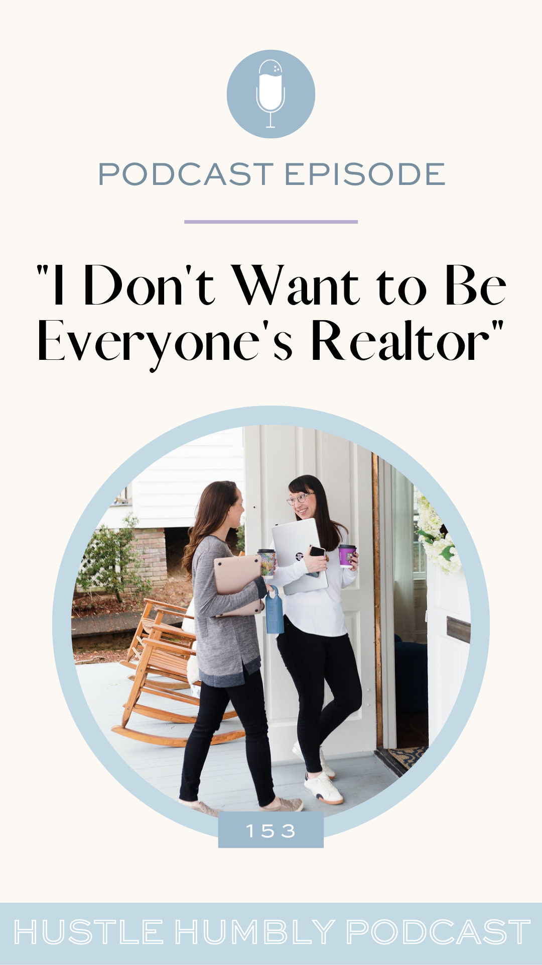 153: I Don’t Want to Be Everyone’s Realtor
