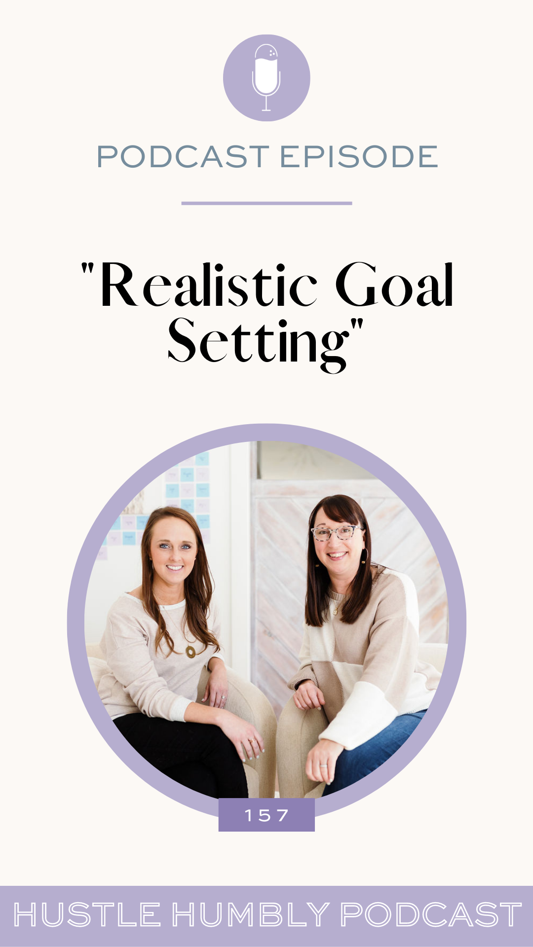 Hustle Humbly Podcast Episode 157: Realistic Goal Setting