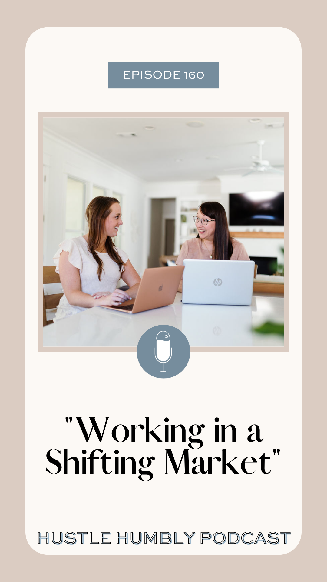 Hustle Humbly Podcast Episode 160: Working in a Shifting Market