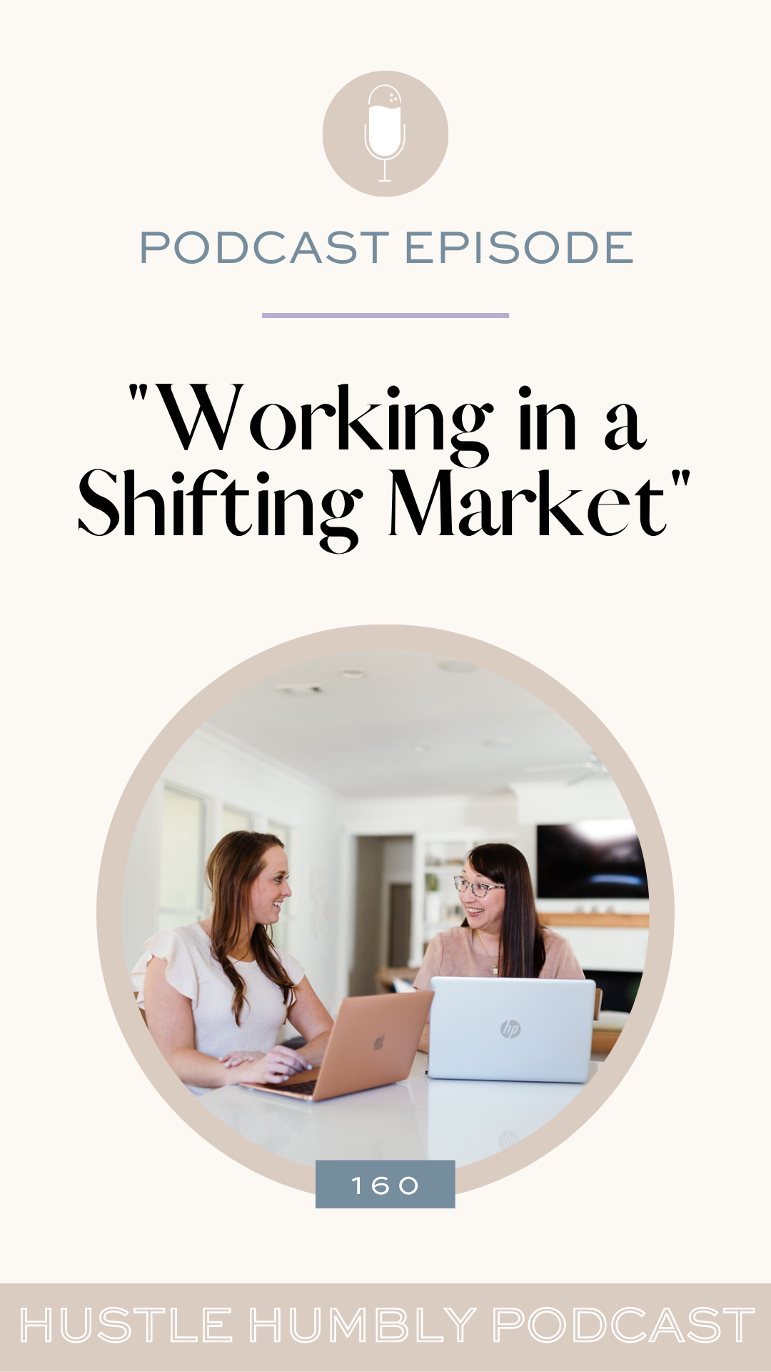 Hustle Humbly Podcast Episode 160: Working in a Shifting Market