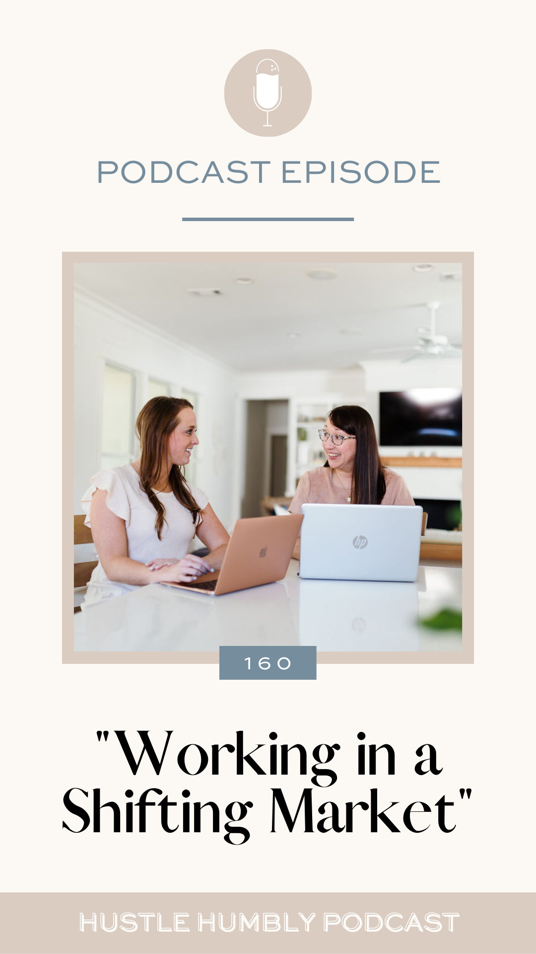 Hustle Humbly Podcast Episode 160: Working in a Shifting Market