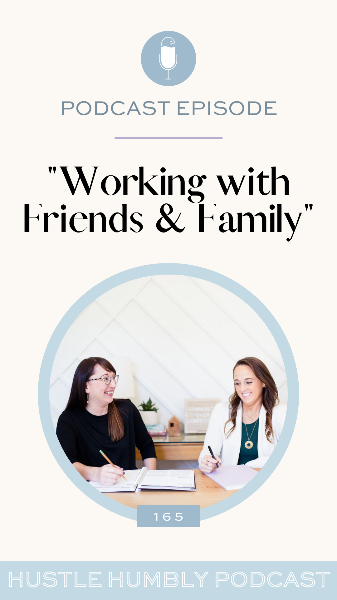 Hustle Humbly Podcast Episode 165: Working with Friends and Family
