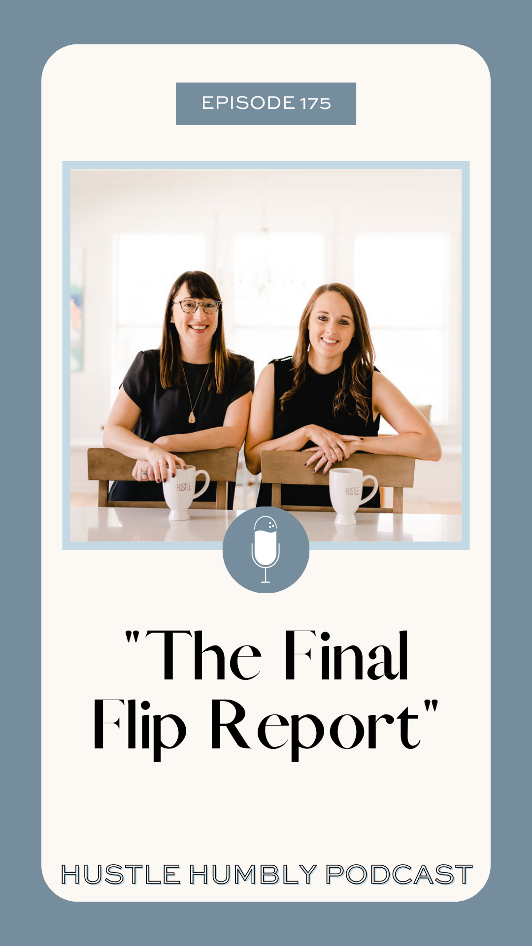 Hustle Humbly Podcast Episode 175: The FINAL Flip Report