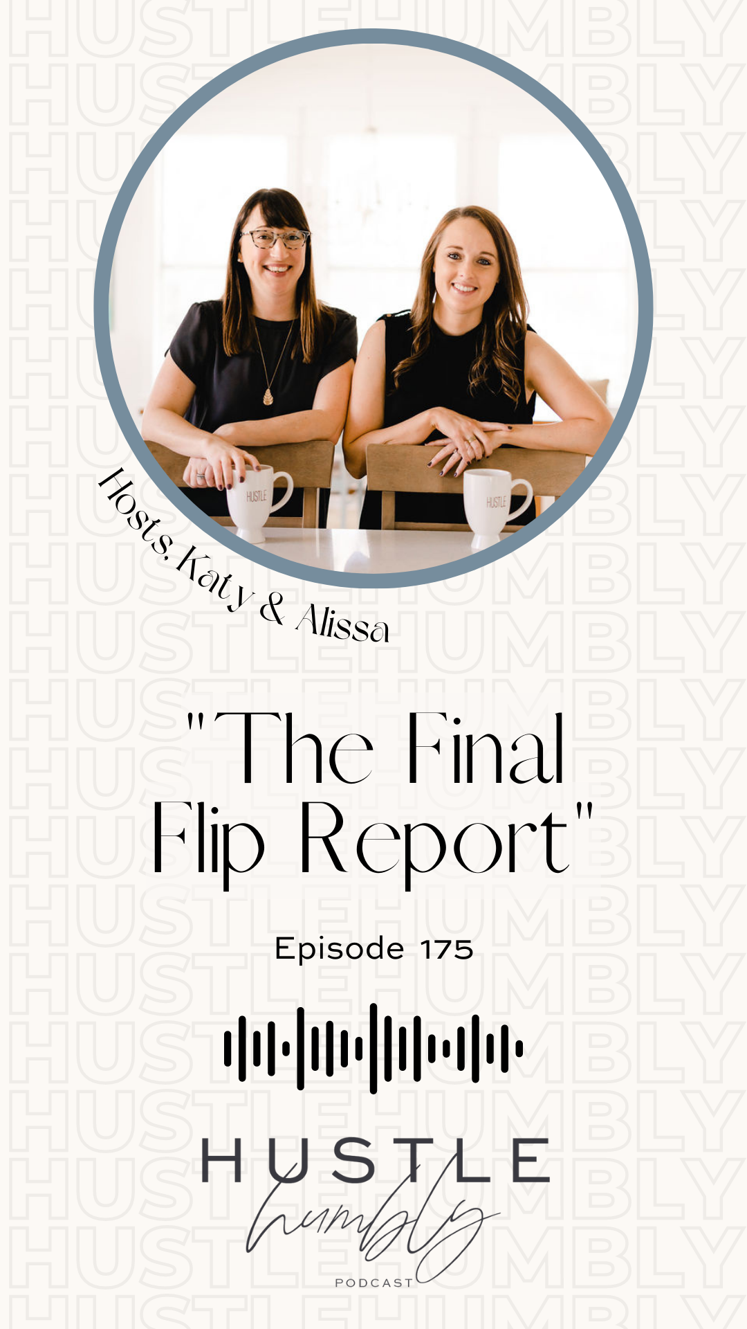 Hustle Humbly Podcast Episode 175: The FINAL Flip Report