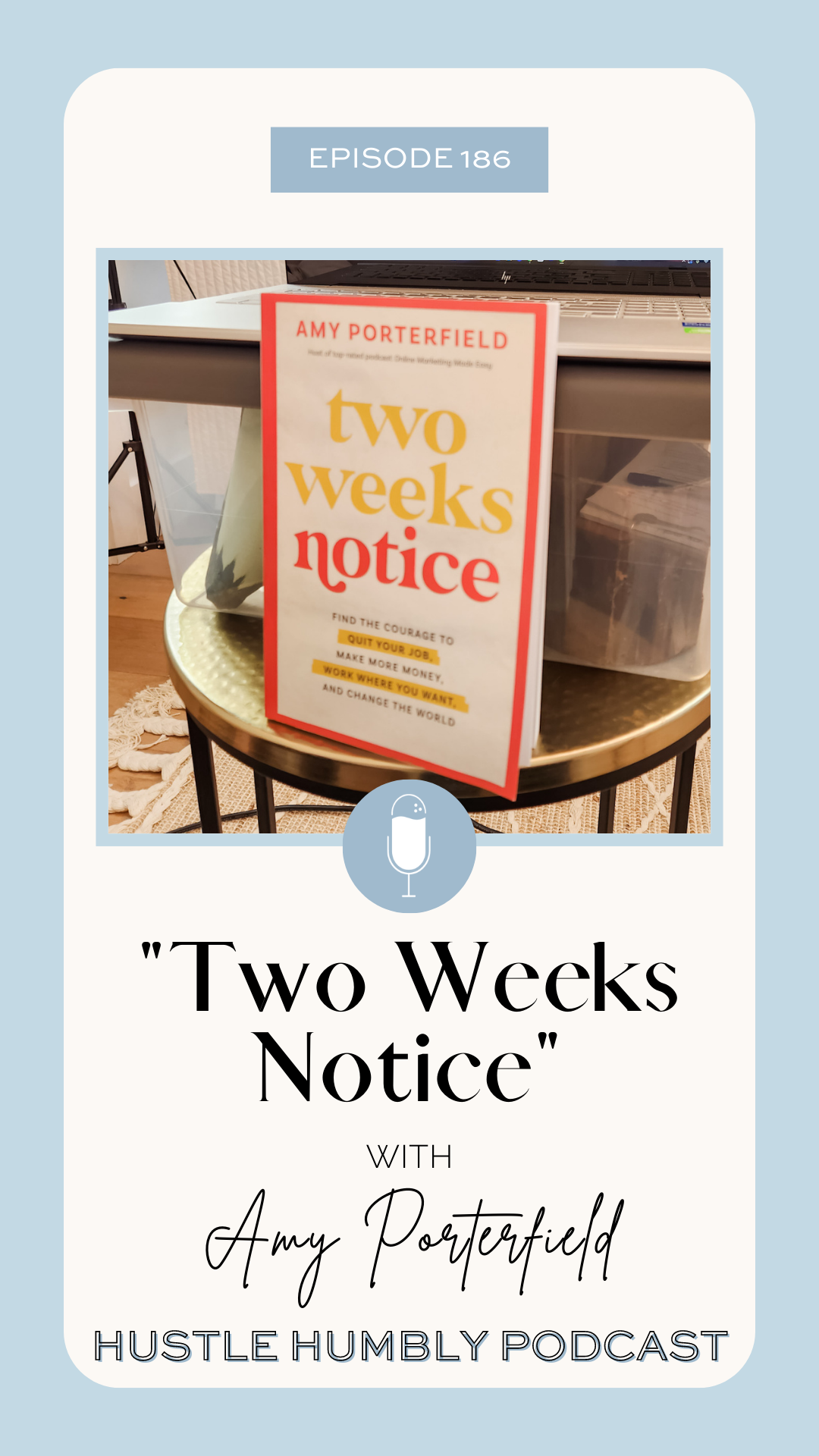 Hustle Humbly Podcast Episode 186: Two Weeks Notice with Amy Porterfield