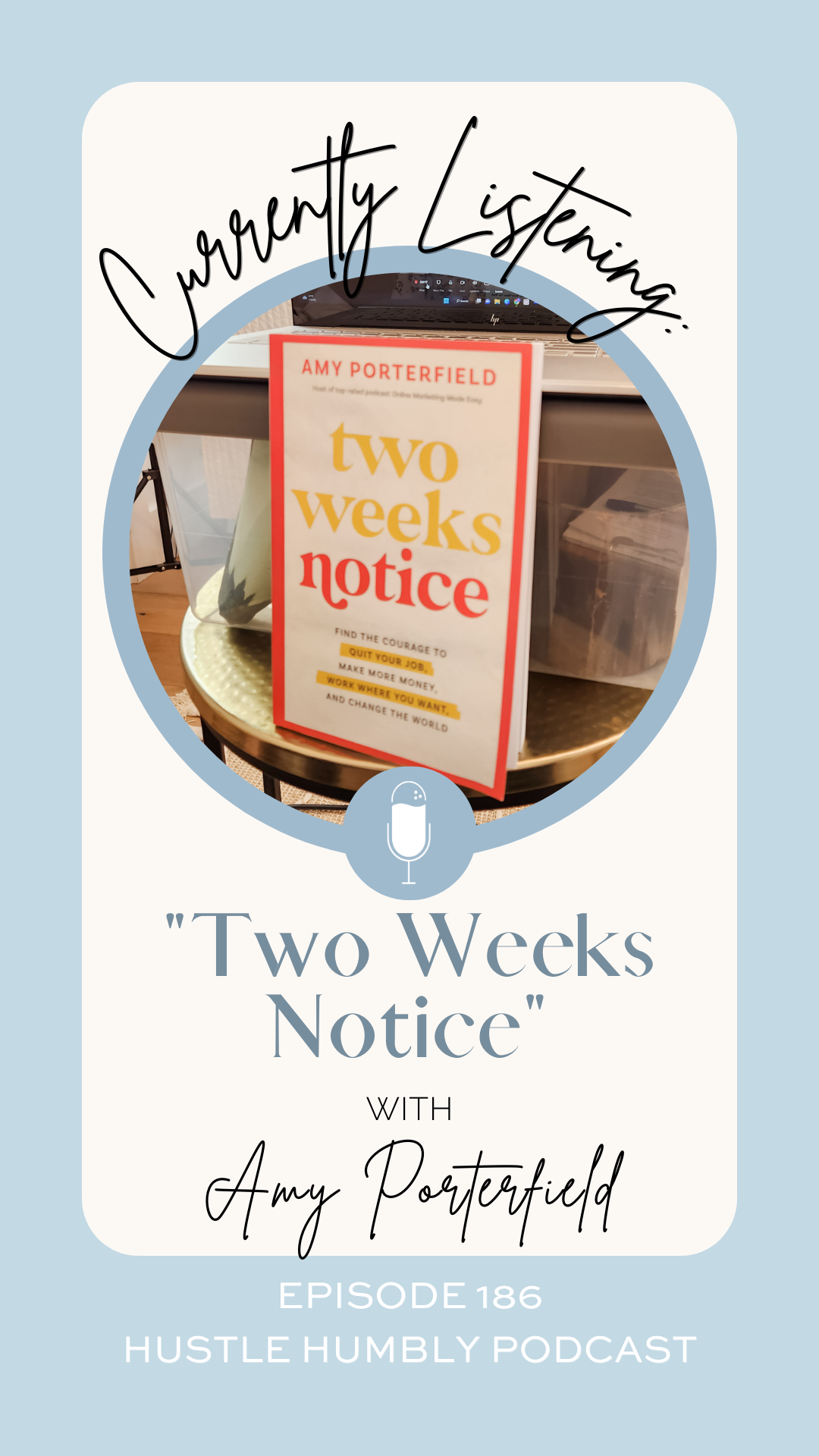 Hustle Humbly Podcast Episode 186: Two Weeks Notice with Amy Porterfield