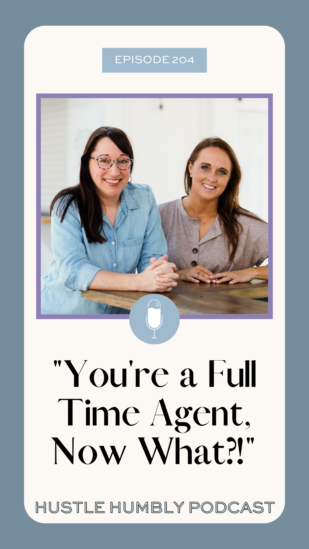 Hustle Humbly Episode 204: You're a Full Time Agent, Now What?!