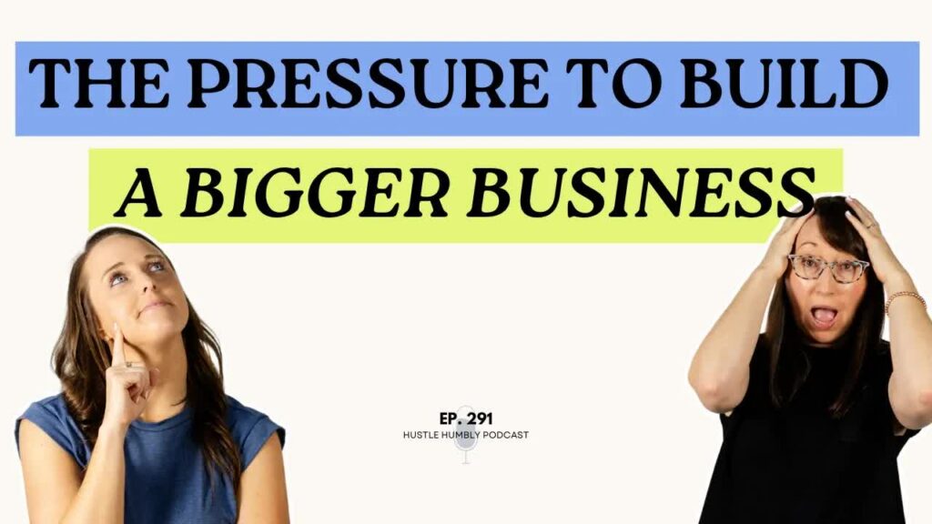 The Pressure to Build a Bigger Business