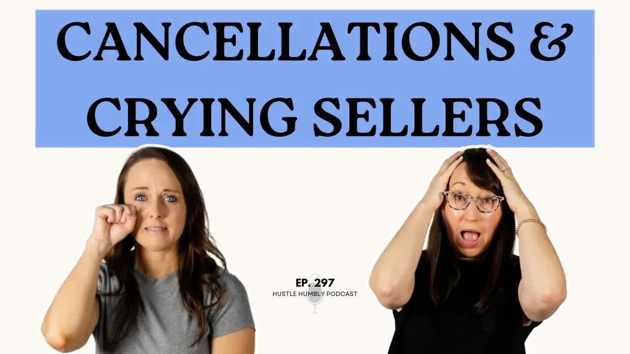 297: Cancellations and Crying Sellers